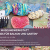 2026-05-29 Offene Museumswerkstatt Schönes für Balkon und Garten