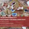 2026-04-24 Offene Museumswerkstatt Tolle Geschenke für Mama oder Papa 